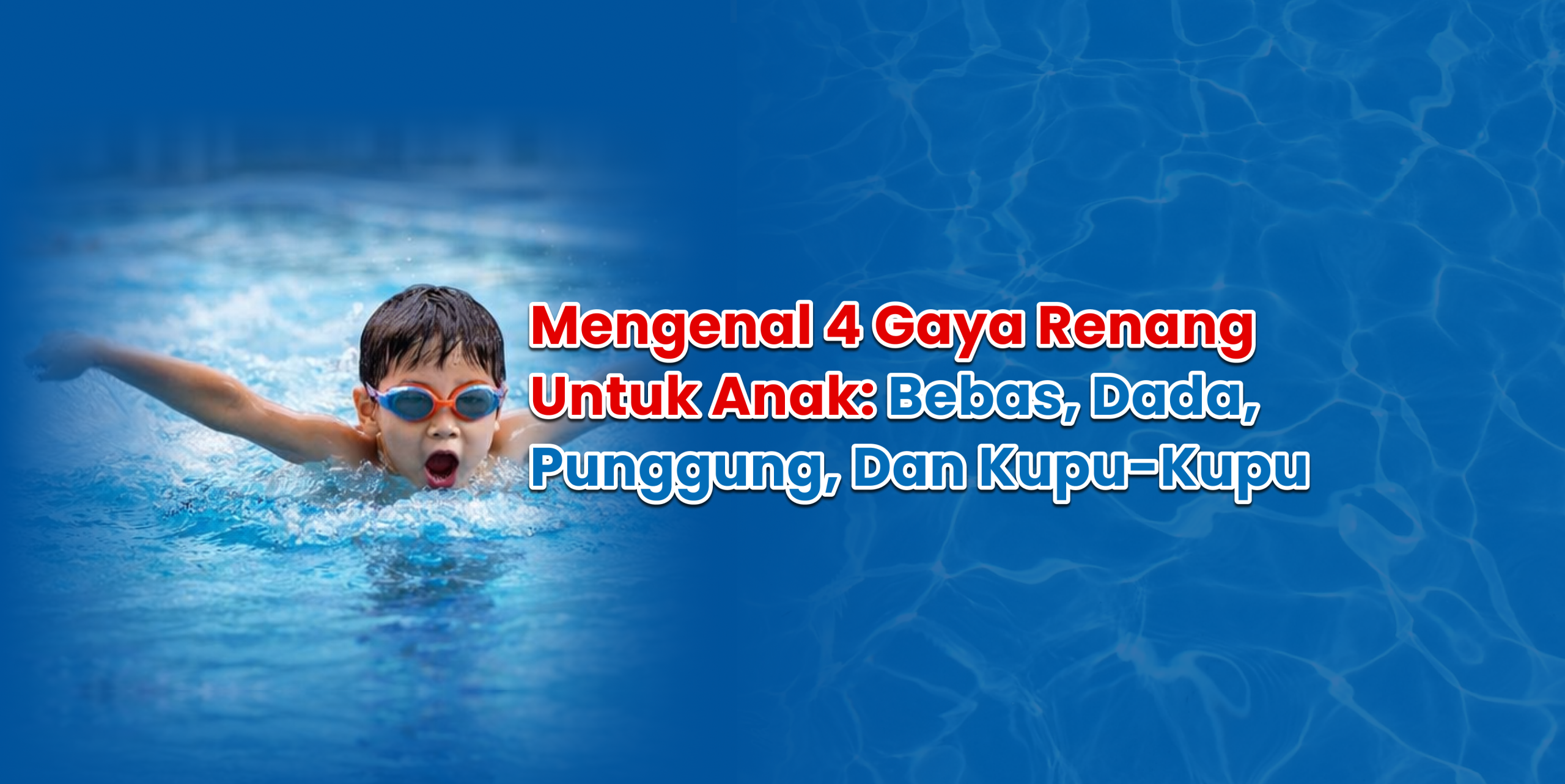 mengenal 4 gaya renang untuk anak bebas, dada, punggung, dan kupu kupu