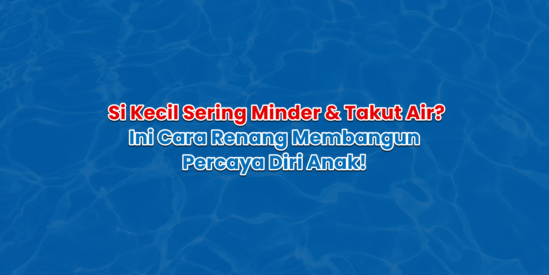 si kecil sering minder & takut air ini cara renang membangun percaya diri anak!