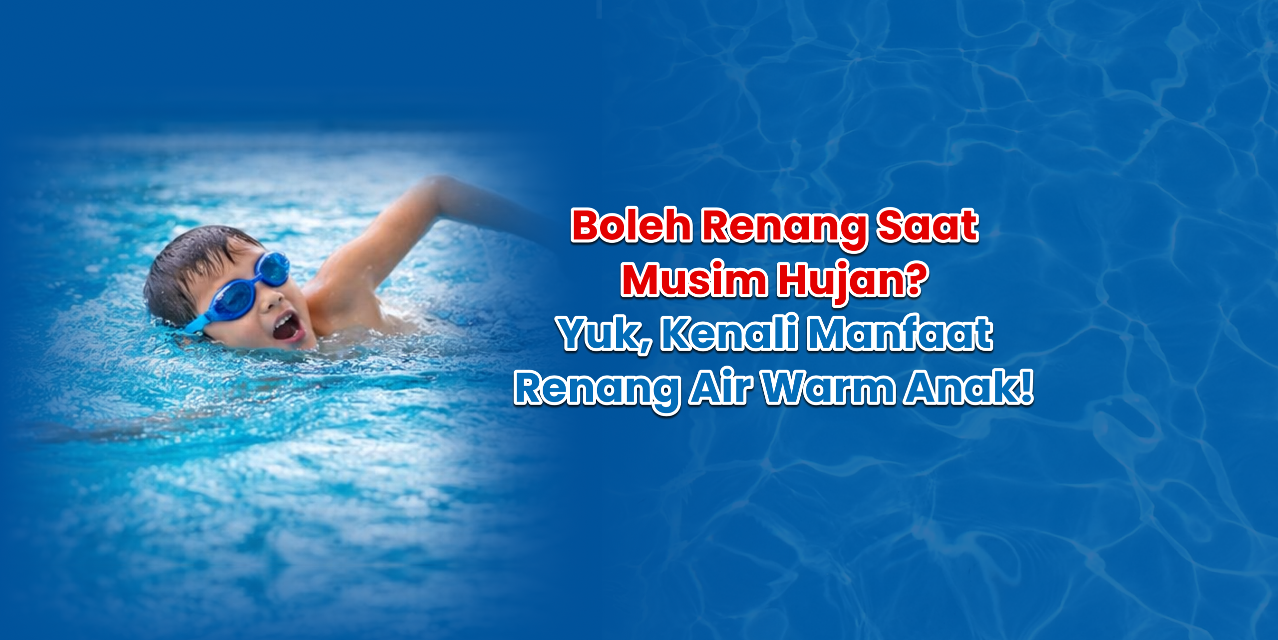 boleh renang saat musim hujan yuk, kenali manfaat renang air warm anak!
